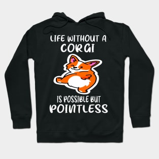 Life Without A Corgi Is Possible But Pointless (133) Hoodie